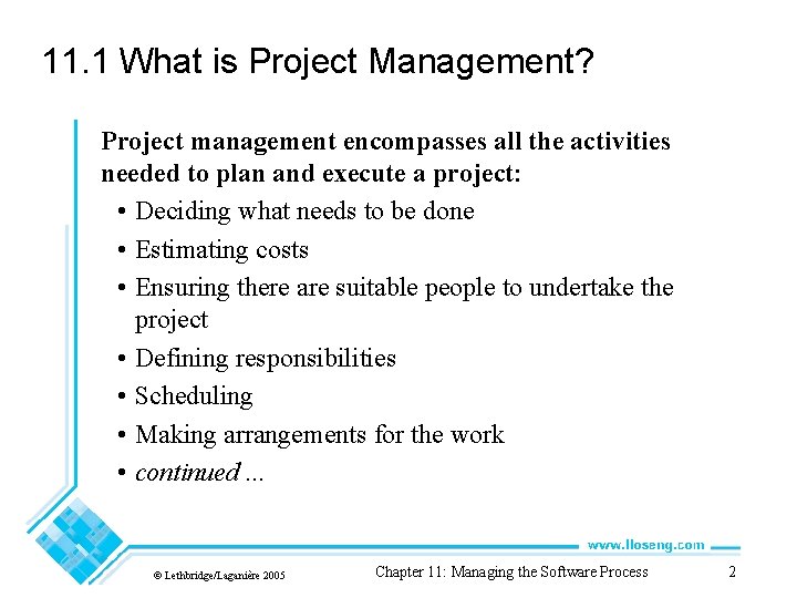 11. 1 What is Project Management? Project management encompasses all the activities needed to