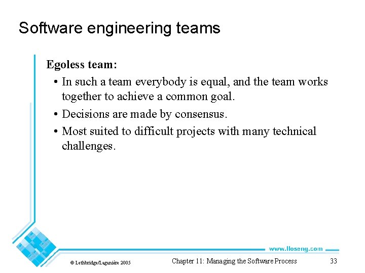 Software engineering teams Egoless team: • In such a team everybody is equal, and