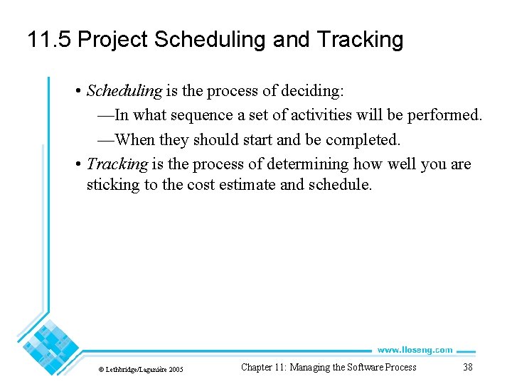 11. 5 Project Scheduling and Tracking • Scheduling is the process of deciding: —In