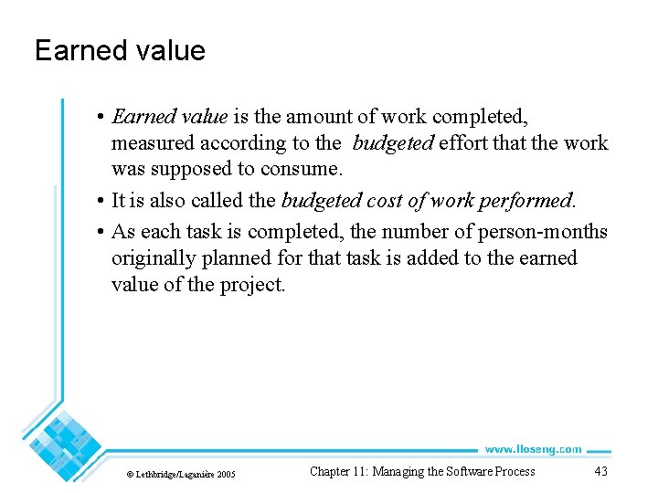 Earned value • Earned value is the amount of work completed, measured according to