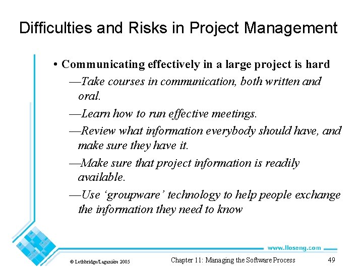 Difficulties and Risks in Project Management • Communicating effectively in a large project is