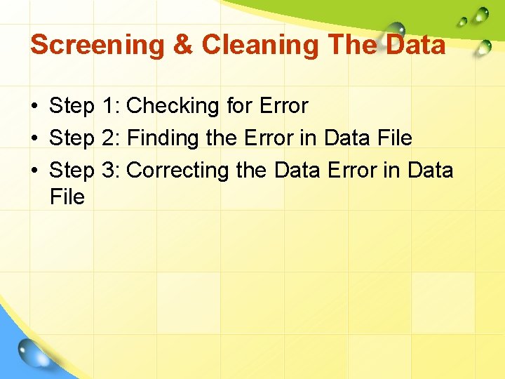 Screening & Cleaning The Data • Step 1: Checking for Error • Step 2:
