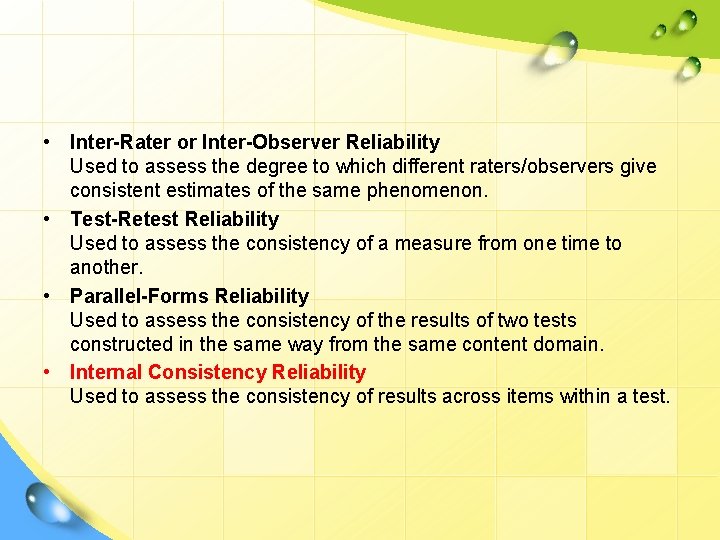  • Inter-Rater or Inter-Observer Reliability Used to assess the degree to which different