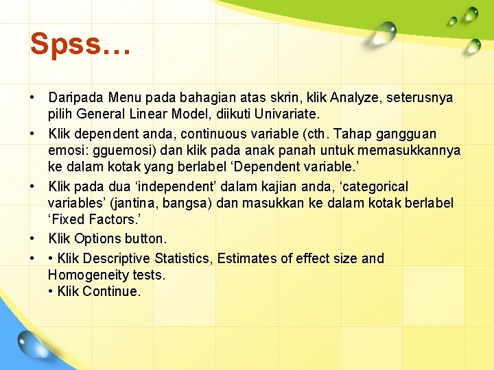 Spss… • Daripada Menu pada bahagian atas skrin, klik Analyze, seterusnya pilih General Linear