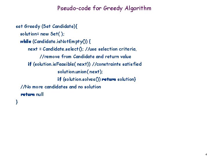 Pseudo-code for Greedy Algorithm set Greedy (Set Candidate){ solution= new Set( ); while (Candidate.