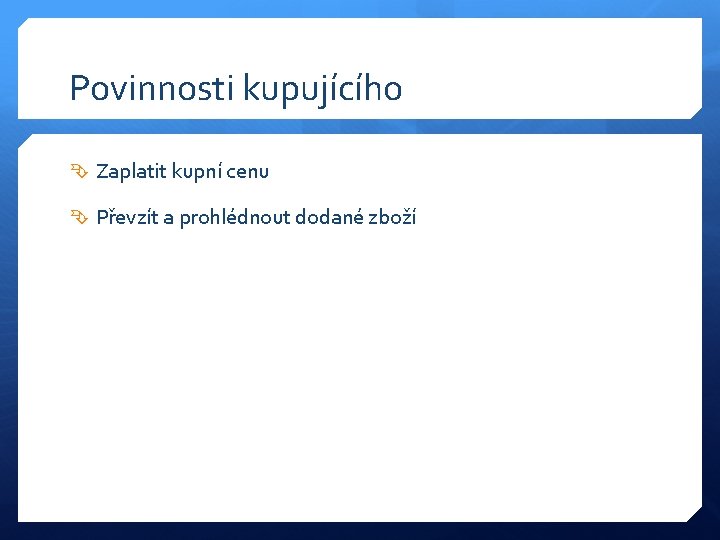 Povinnosti kupujícího Zaplatit kupní cenu Převzít a prohlédnout dodané zboží 