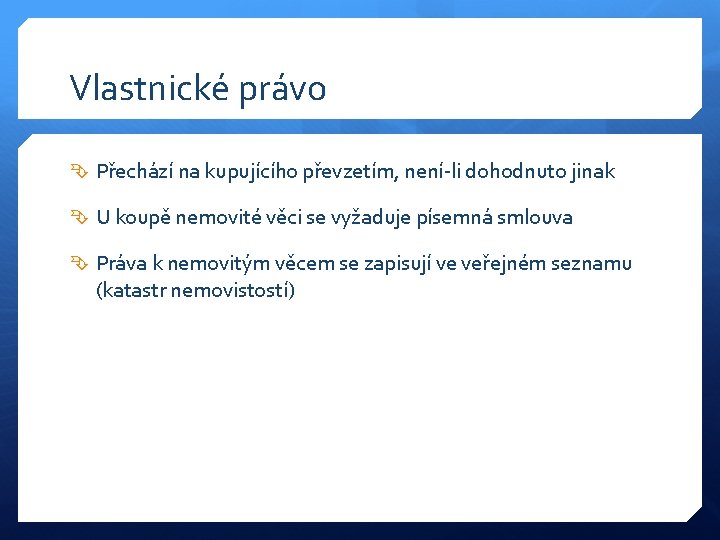 Vlastnické právo Přechází na kupujícího převzetím, není-li dohodnuto jinak U koupě nemovité věci se