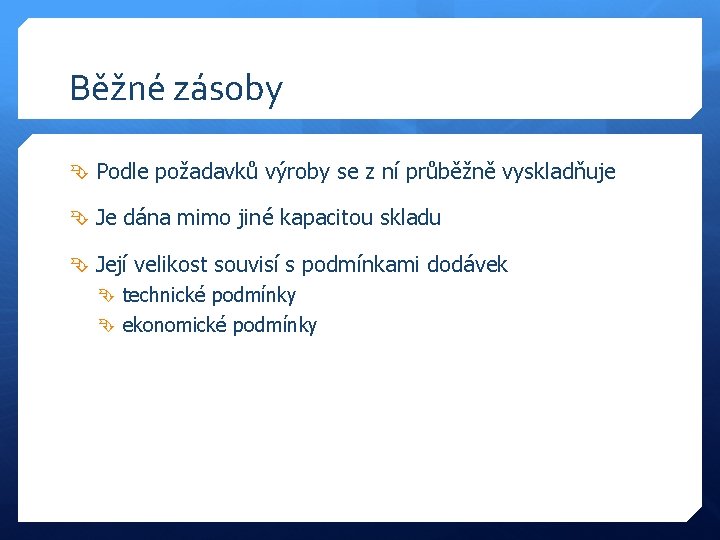 Běžné zásoby Podle požadavků výroby se z ní průběžně vyskladňuje Je dána mimo jiné