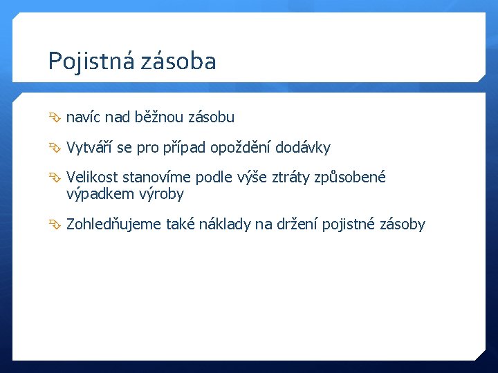 Pojistná zásoba navíc nad běžnou zásobu Vytváří se pro případ opoždění dodávky Velikost stanovíme