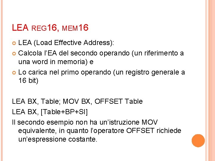 LEA REG 16, MEM 16 LEA (Load Effective Address): Calcola l’EA del secondo operando