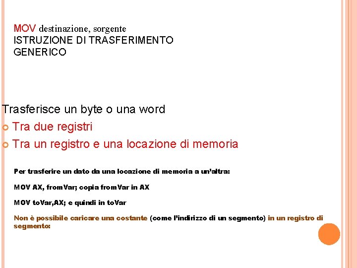 MOV destinazione, sorgente ISTRUZIONE DI TRASFERIMENTO GENERICO Trasferisce un byte o una word Tra