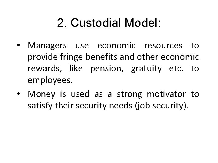 2. Custodial Model: • Managers use economic resources to provide fringe benefits and other