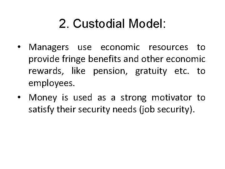 2. Custodial Model: • Managers use economic resources to provide fringe benefits and other