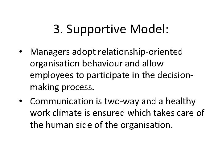 3. Supportive Model: • Managers adopt relationship-oriented organisation behaviour and allow employees to participate