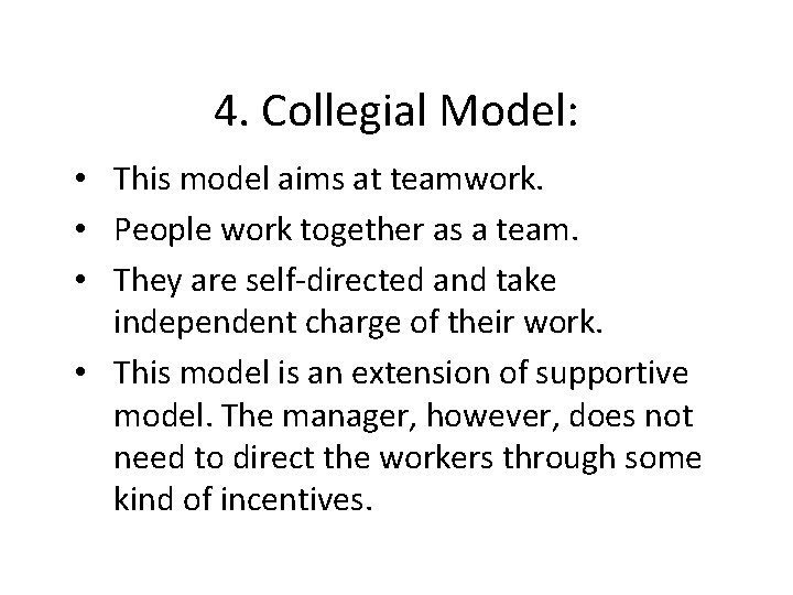 4. Collegial Model: • This model aims at teamwork. • People work together as