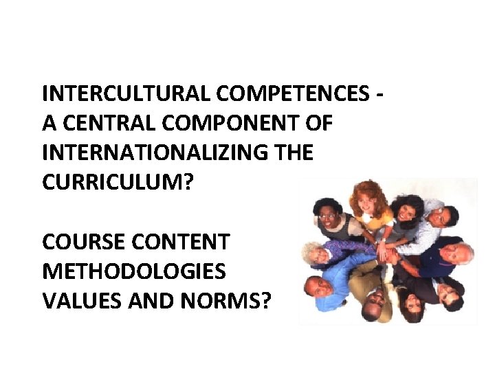 INTERCULTURAL COMPETENCES - A CENTRAL COMPONENT OF INTERNATIONALIZING THE CURRICULUM? COURSE CONTENT METHODOLOGIES VALUES