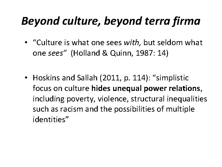 Beyond culture, beyond terra firma • “Culture is what one sees with, but seldom