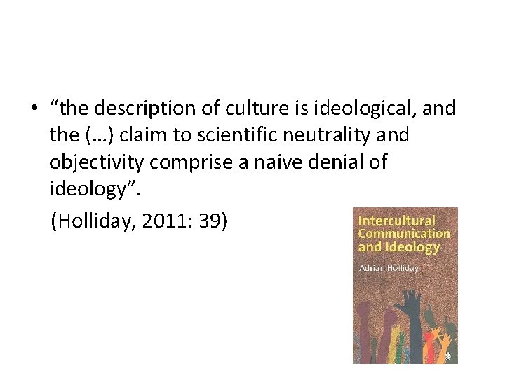  • “the description of culture is ideological, and the (…) claim to scientific