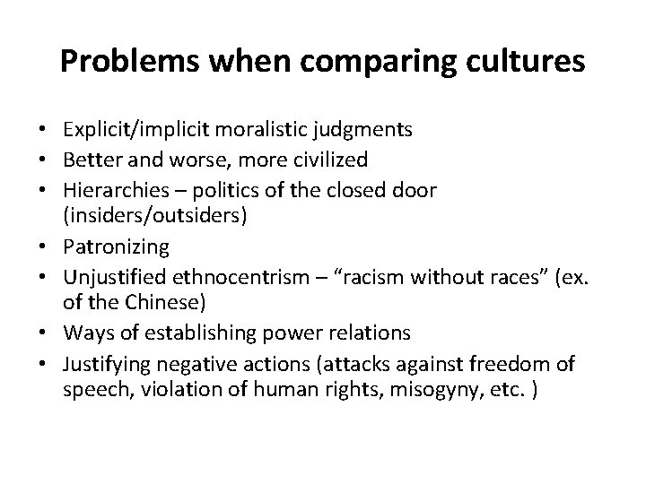 Problems when comparing cultures • Explicit/implicit moralistic judgments • Better and worse, more civilized