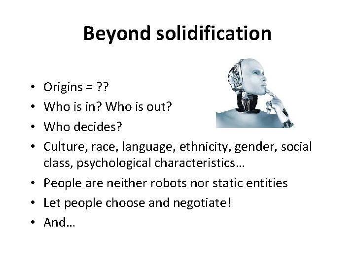 Beyond solidification Origins = ? ? Who is in? Who is out? Who decides?