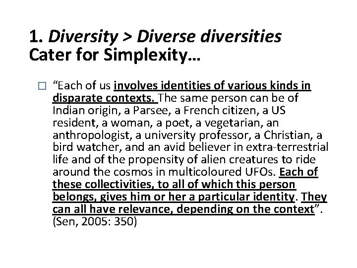 1. Diversity > Diverse diversities Cater for Simplexity… � “Each of us involves identities