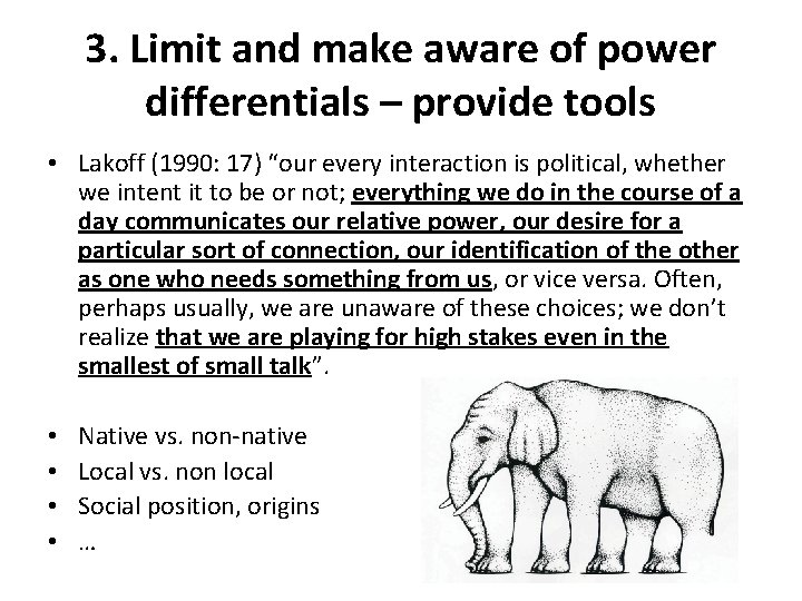 3. Limit and make aware of power differentials – provide tools • Lakoff (1990: