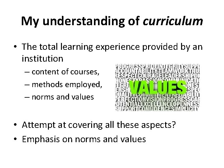 My understanding of curriculum • The total learning experience provided by an institution –