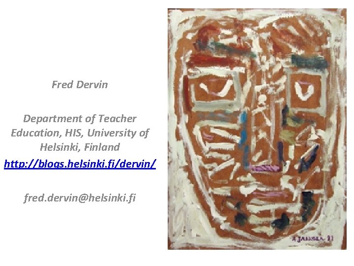 Fred Dervin Department of Teacher Education, HIS, University of Helsinki, Finland http: //blogs. helsinki.