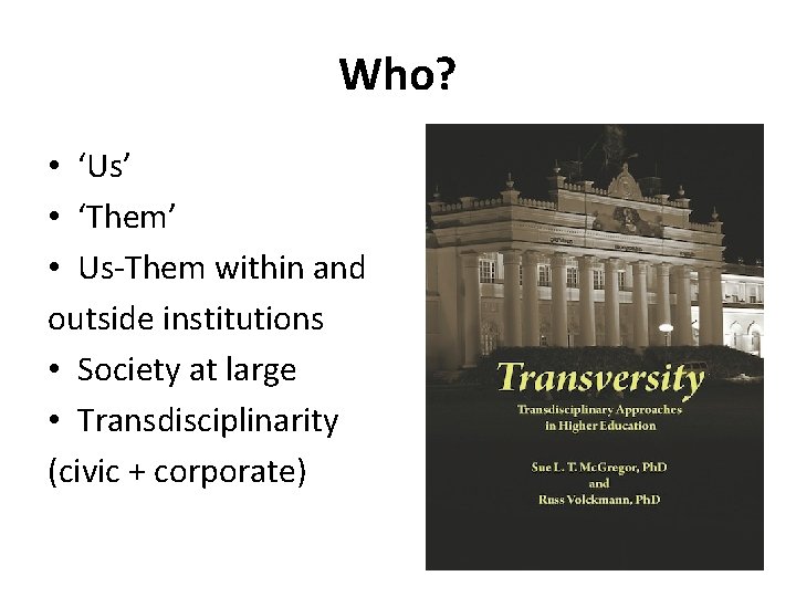 Who? • ‘Us’ • ‘Them’ • Us-Them within and outside institutions • Society at