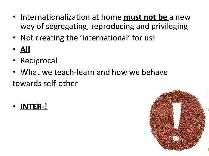  • Internationalization at home must not be a new way of segregating, reproducing