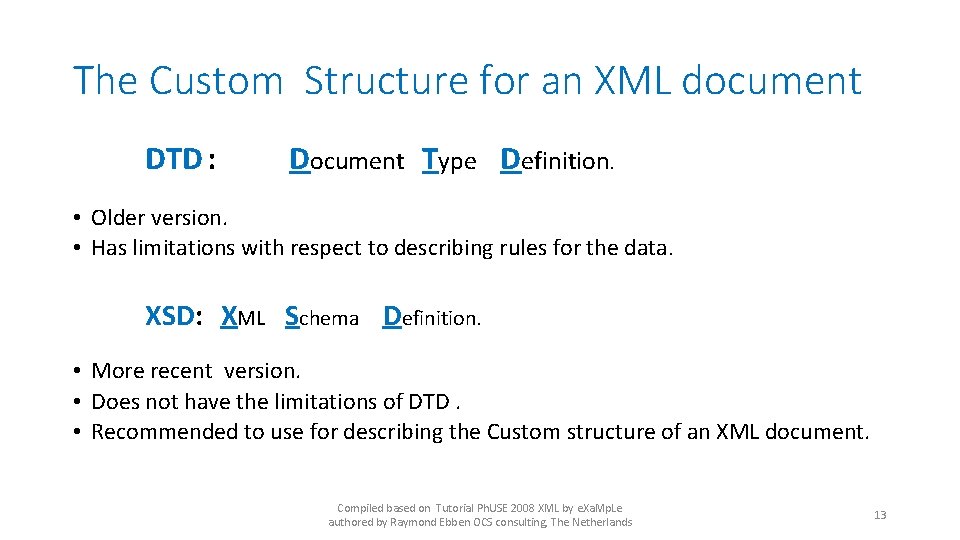 The Custom Structure for an XML document DTD : Document Type Definition. • Older