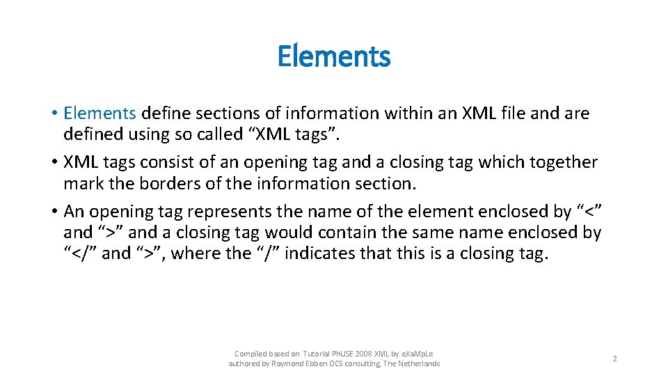 Elements • Elements define sections of information within an XML file and are defined