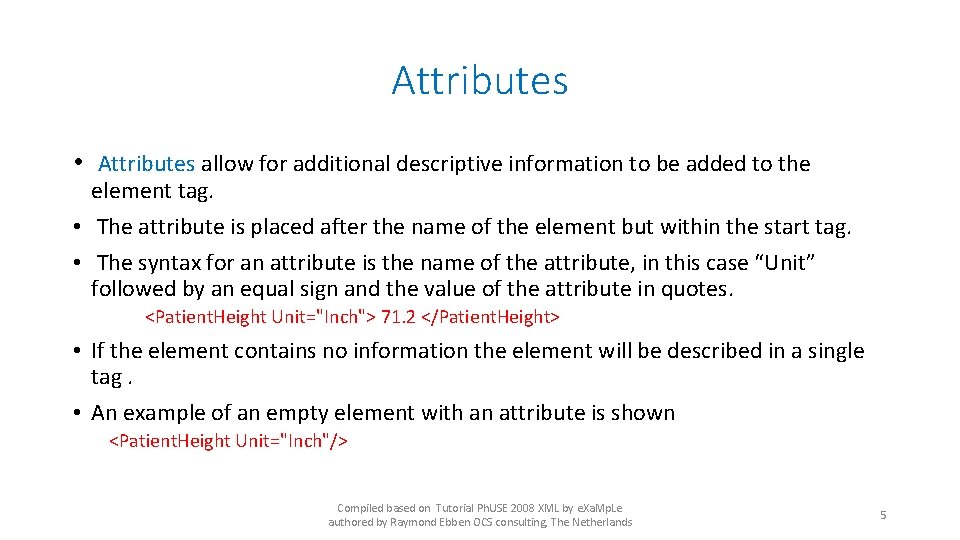 Attributes • Attributes allow for additional descriptive information to be added to the element