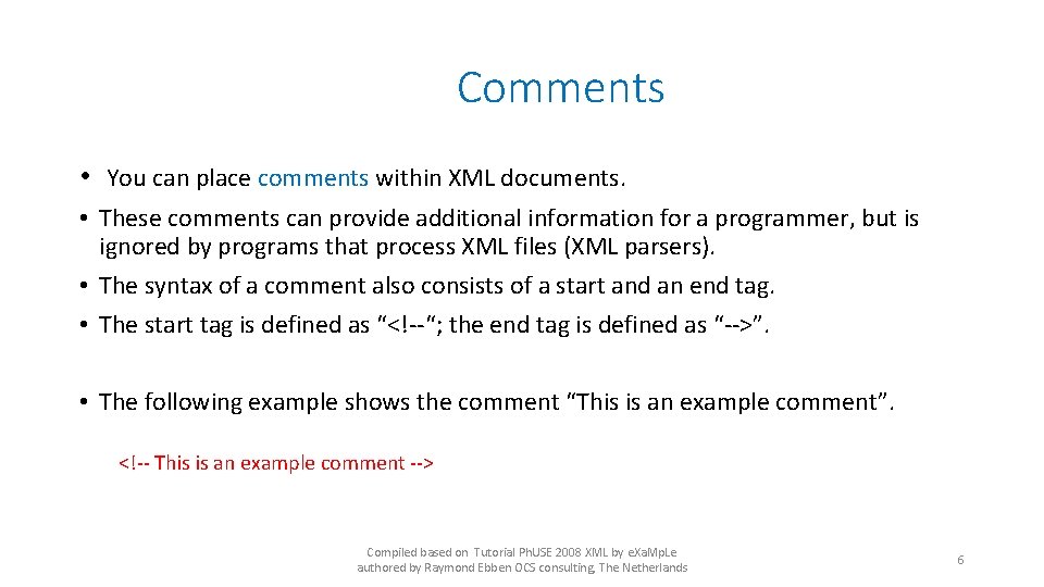Comments • You can place comments within XML documents. • These comments can provide
