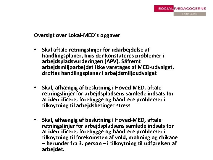 Oversigt over Lokal-MED´s opgaver • Skal aftale retningslinjer for udarbejdelse af handlingsplaner, hvis der