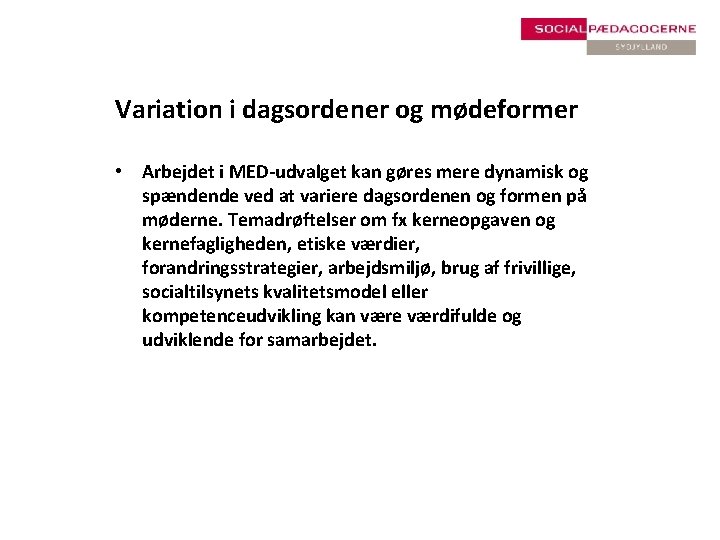 Variation i dagsordener og mødeformer • Arbejdet i MED-udvalget kan gøres mere dynamisk og