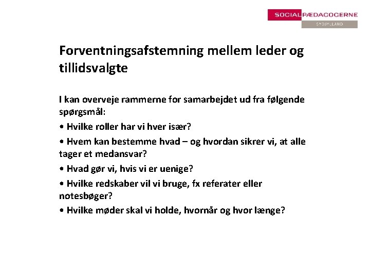 Forventningsafstemning mellem leder og tillidsvalgte I kan overveje rammerne for samarbejdet ud fra følgende