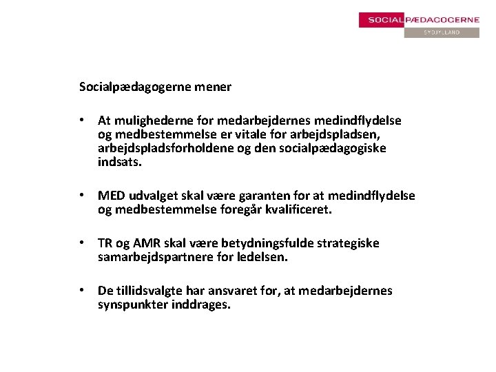 Socialpædagogerne mener • At mulighederne for medarbejdernes medindflydelse og medbestemmelse er vitale for arbejdspladsen,