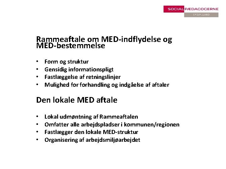 Rammeaftale om MED-indflydelse og MED-bestemmelse • • Form og struktur Gensidig informationspligt Fastlæggelse af