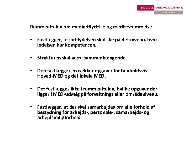 Rammeaftalen om medindflydelse og medbestemmelse • Fastlægger, at indflydelsen skal ske på det niveau,