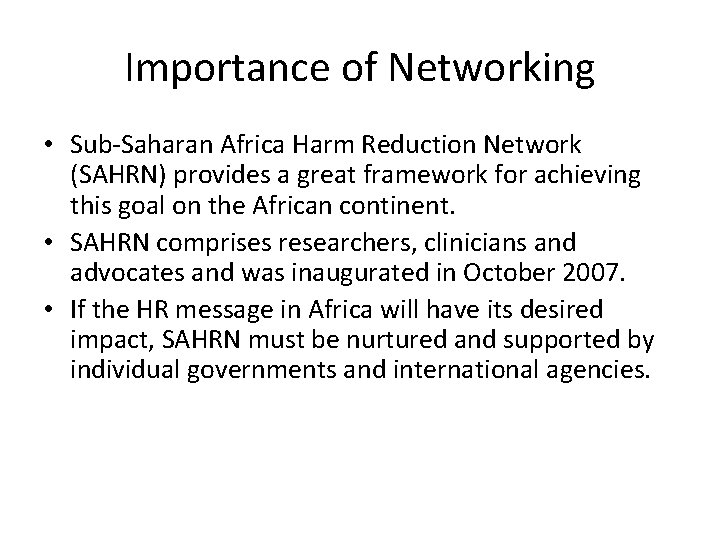 Importance of Networking • Sub-Saharan Africa Harm Reduction Network (SAHRN) provides a great framework