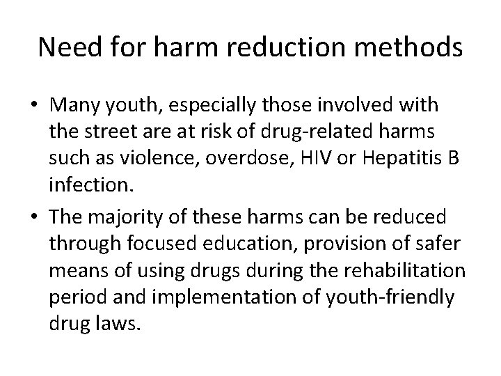 Need for harm reduction methods • Many youth, especially those involved with the street