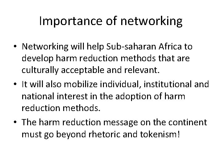 Importance of networking • Networking will help Sub-saharan Africa to develop harm reduction methods