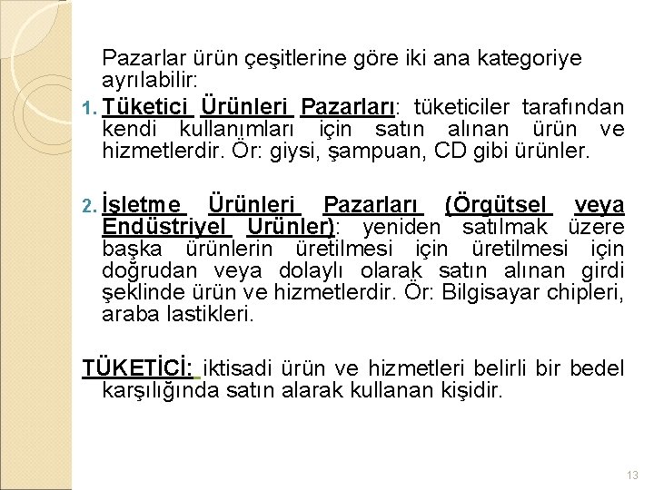 Pazarlar ürün çeşitlerine göre iki ana kategoriye ayrılabilir: 1. Tüketici Ürünleri Pazarları: tüketiciler tarafından