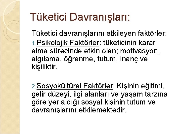 Tüketici Davranışları: Tüketici davranışlarını etkileyen faktörler: 1. Psikolojik Faktörler: tüketicinin karar alma sürecinde etkin