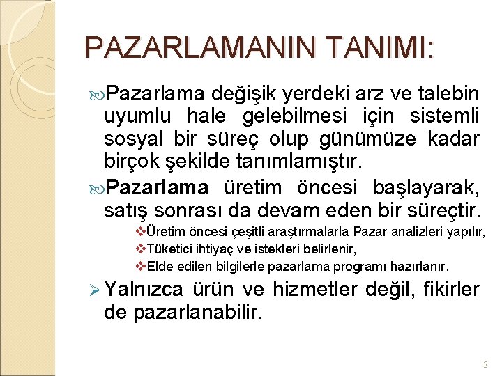 PAZARLAMANIN TANIMI: Pazarlama değişik yerdeki arz ve talebin uyumlu hale gelebilmesi için sistemli sosyal