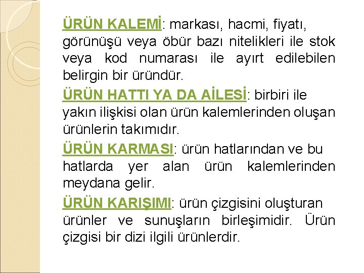 ÜRÜN KALEMİ: markası, hacmi, fiyatı, görünüşü veya öbür bazı nitelikleri ile stok veya kod