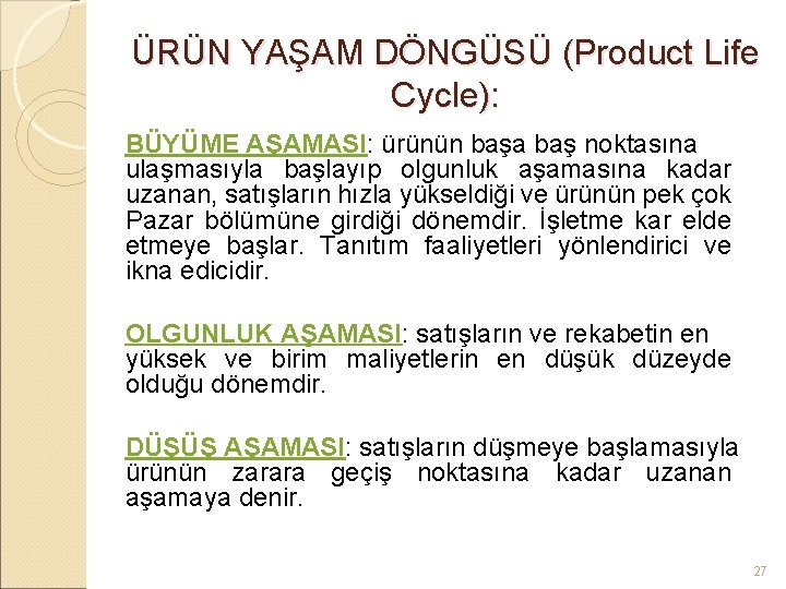 ÜRÜN YAŞAM DÖNGÜSÜ (Product Life Cycle): BÜYÜME AŞAMASI: ürünün başa baş noktasına ulaşmasıyla başlayıp