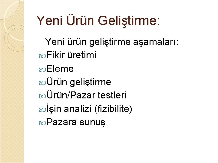 Yeni Ürün Geliştirme: Yeni ürün geliştirme aşamaları: Fikir üretimi Eleme Ürün geliştirme Ürün/Pazar testleri