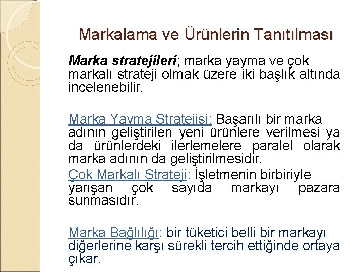 Markalama ve Ürünlerin Tanıtılması Marka stratejileri; marka yayma ve çok markalı strateji olmak üzere